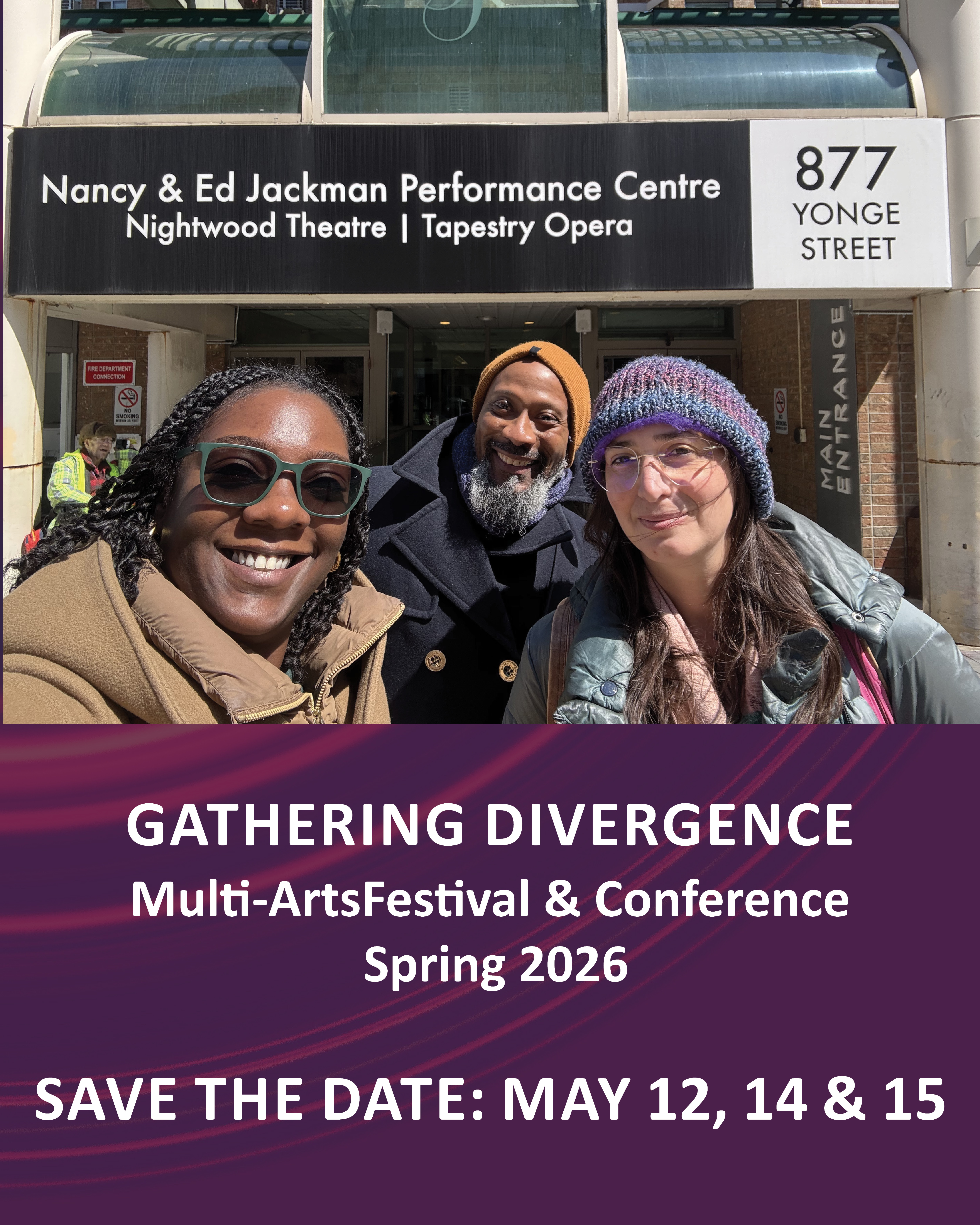 A photo of 3 people standing in front of The Nancy & Ed Jackman Performance Centre. Text: Gathering Divergence Multi-ArtsFestival & Conference  Spring 2026. Save the date: May 12, 14 & 15 