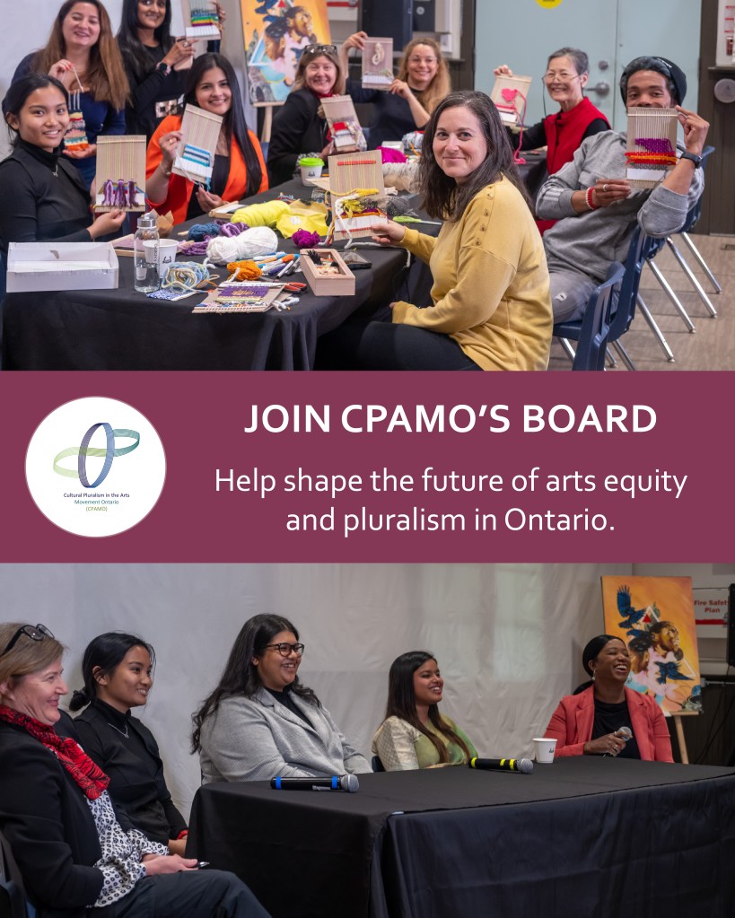 A promotional poster with a cherry-coloured background featuring two photos. The top photo shows participants seated around a table weaving with colourful materials during a workshop. The bottom photo shows three panelists seated at a table during a discussion. In the middle: CPAMO logo appears on the poster, along with the text: "Join CPAMO's Board – Help Shape the Future of Arts Equity and Pluralism in Ontario.